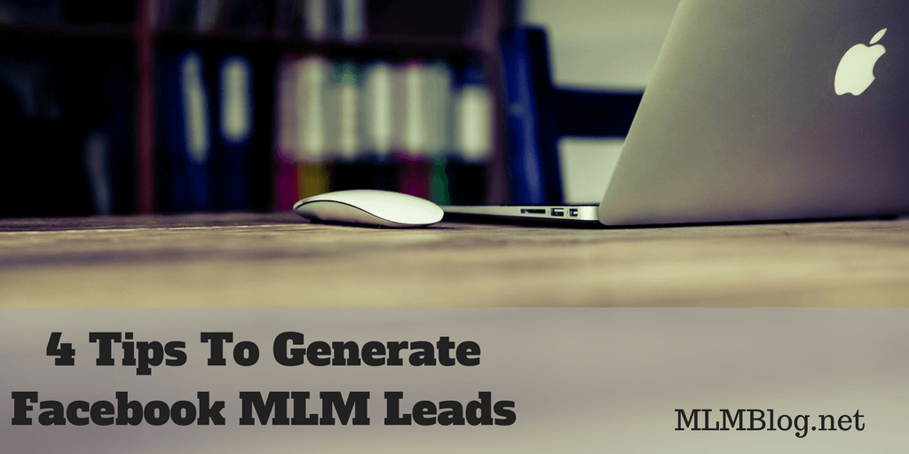 4 Tips To Generating MLM Business Leads On Facebook