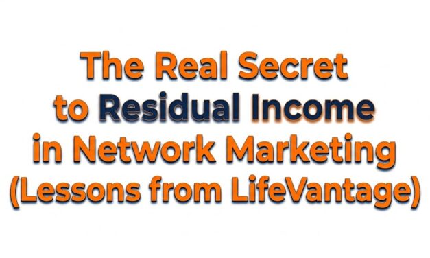 The Real Secret to Residual Income in Network Marketing (Lessons From LifeVantage)