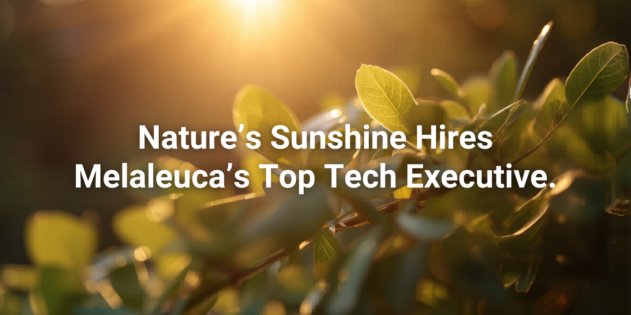 Nature’s Sunshine Taps Melaleuca’s Top Tech Executive as New Chief Technology Officer