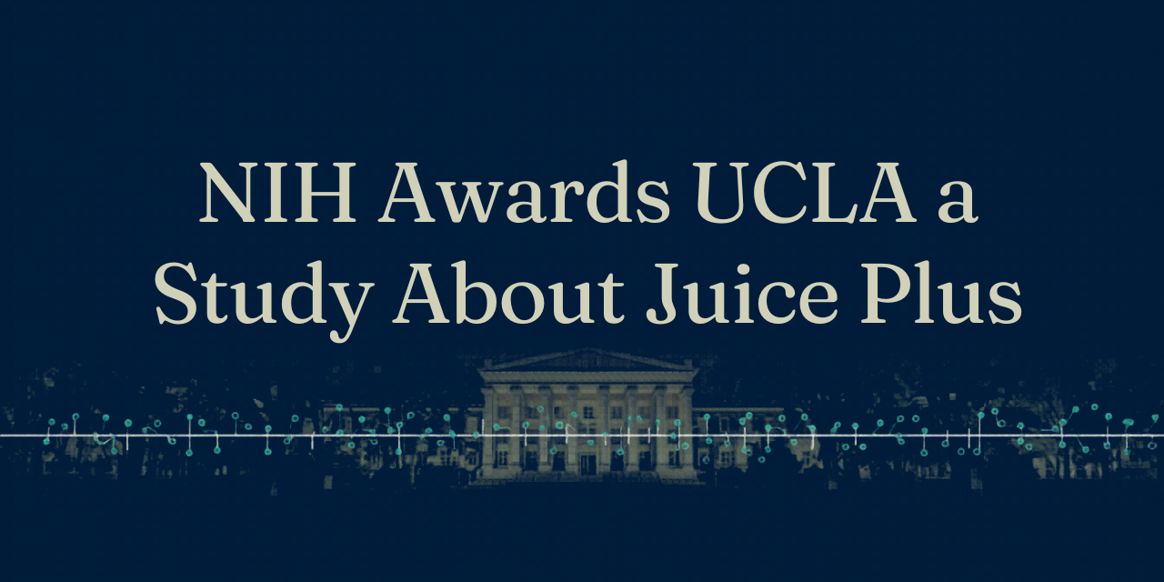 National Institutes of Health (NIH) Awards Major Research Grant To UCLA To Study Juice Plus+ Product